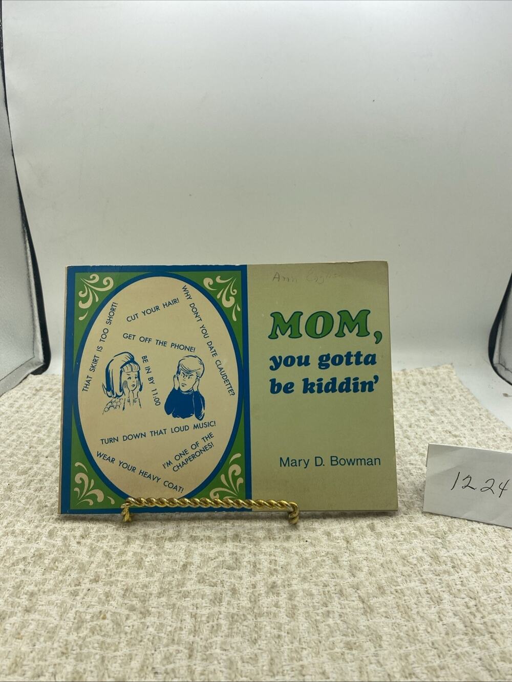 Mom, You Gotta Be Kiddin' Mary D. Bowman Scripture Advice For Parents W/ Teens